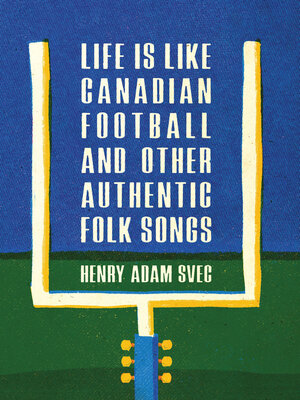 cover image of Life is Like Canadian Football and Other Authentic Folk Songs